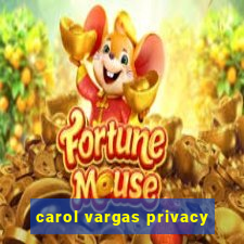 carol vargas privacy